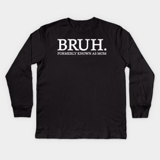 Bruh - Formerly known as mom Kids Long Sleeve T-Shirt